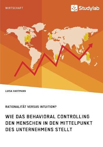 Cover image for Rationalitat versus Intuition? Wie das Behavioral Controlling den Menschen in den Mittelpunkt des Unternehmens stellt