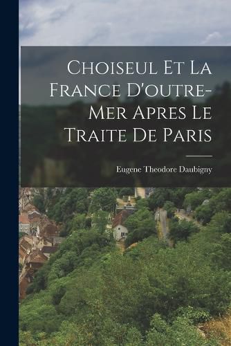 Cover image for Choiseul et la France D'outre-mer Apres le Traite de Paris