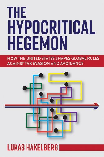 Cover image for The Hypocritical Hegemon: How the United States Shapes Global Rules against Tax Evasion and Avoidance