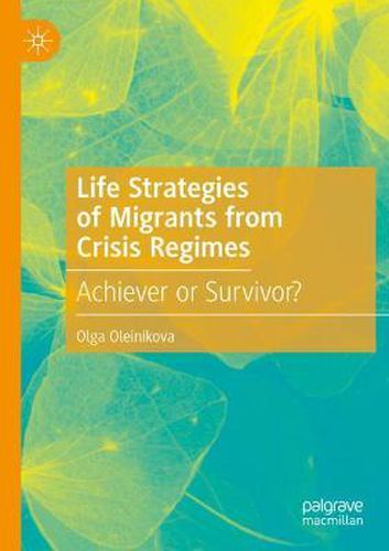 Cover image for Life Strategies of Migrants from Crisis Regimes: Achiever or Survivor?