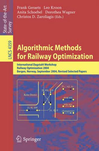 Cover image for Algorithmic Methods for Railway Optimization: International Dagstuhl Workshop, Railway Optimization 2004, Dagstuhl Castle, Germany, June 20-25, 2004,  Bergen, Norway, September 16-17, 2004, Revised Selected Papers