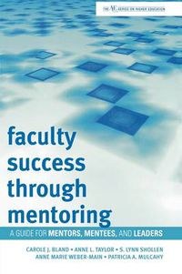 Cover image for Faculty Success through Mentoring: A Guide for Mentors, Mentees, and Leaders