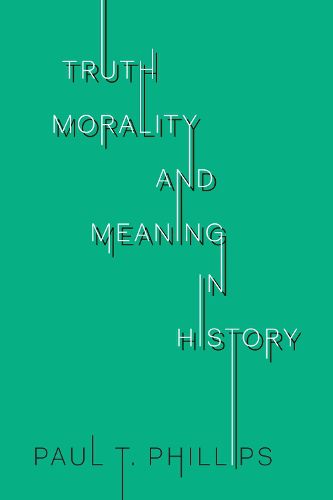 Truth, Morality, and Meaning in History