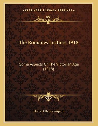 Cover image for The Romanes Lecture, 1918: Some Aspects of the Victorian Age (1918)