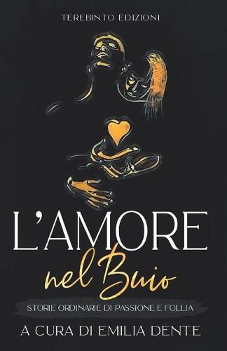 Cover image for L'Amore Nel Buio: Storie ordinarie di passione e follia