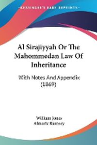 Cover image for Al Sirajiyyah Or The Mahommedan Law Of Inheritance: With Notes And Appendix (1869)