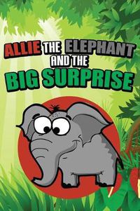 Cover image for Allie the Elephant and the Big Surprise