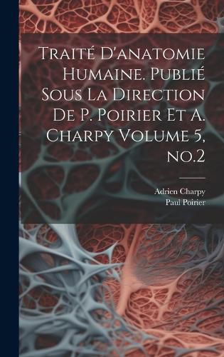 Cover image for Traite d'anatomie humaine. Publie sous la direction de P. Poirier et A. Charpy Volume 5, no.2