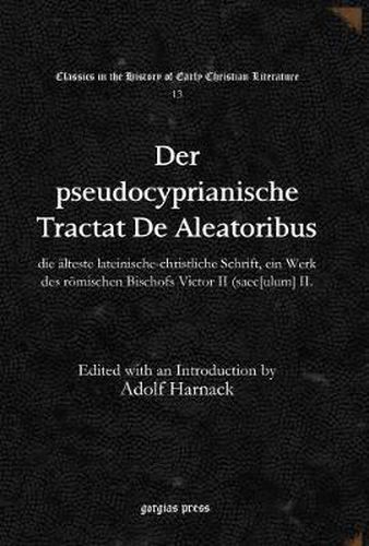 Der pseudocyprianische Tractat De Aleatoribus: die alteste lateinische-christliche Schrift, ein Werk des roemischen Bischofs Victor II (saec[ulum] II