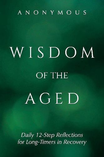 Cover image for Wisdom of the Aged: Daily 12-Step Reflections for Long-Timers in Recovery