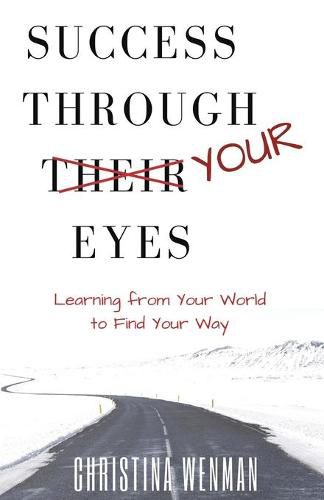 Cover image for Success Through Your Eyes: Learning From Your World to Find Your Way