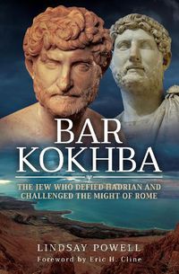 Cover image for Bar Kokhba: The Jew Who Defied Hadrian and Challenged the Might of Rome