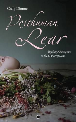 Cover image for Posthuman Lear: Reading Shakespeare in the Anthropocene