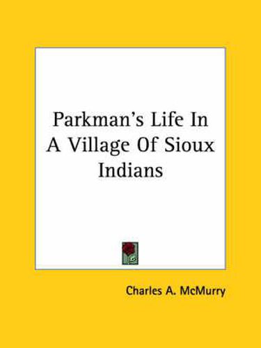 Cover image for Parkman's Life in a Village of Sioux Indians