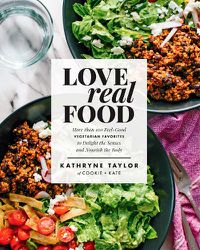 Cover image for Love Real Food: More Than 100 Feel-Good Vegetarian Favorites to Delight the Senses and Nourish the Body: A Cookbook