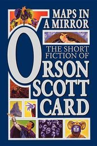 Cover image for Maps in a Mirror: The Short Fiction of Orson Scott Card