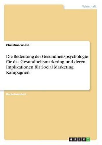 Cover image for Die Bedeutung Der Gesundheitspsychologie F r Das Gesundheitsmarketing Und Deren Implikationen F r Social Marketing Kampagnen