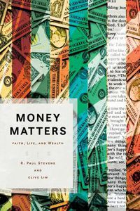 Cover image for Money Matters: Faith, Life, and Wealth