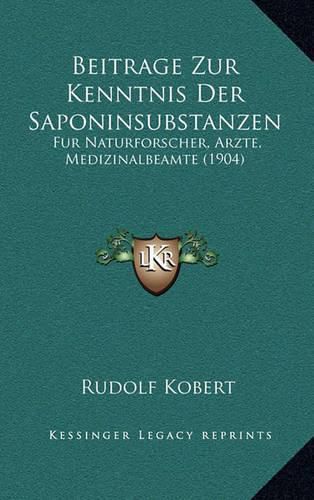 Cover image for Beitrage Zur Kenntnis Der Saponinsubstanzen: Fur Naturforscher, Arzte, Medizinalbeamte (1904)