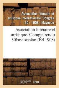 Cover image for Association Litteraire Et Artistique. Compte Rendu 30eme Session