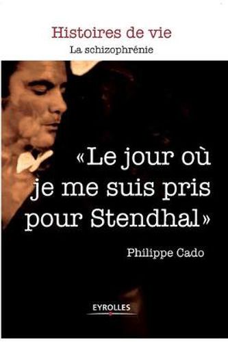 Cover image for Le jour ou je me suis pris pour Stendhal
