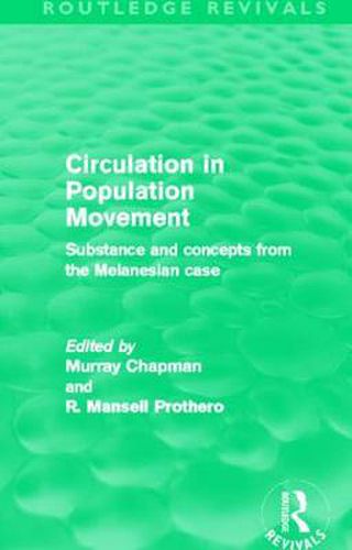 Cover image for Circulation in Population Movement (Routledge Revivals): Substance and concepts from the Melanesian case