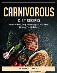 Cover image for Carnivorous Diet Recipes: How To Stay Away From Sugar And Carbs During The Holidays