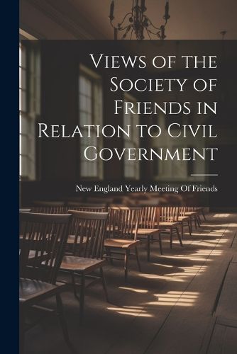 Views of the Society of Friends in Relation to Civil Government