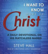 Cover image for I Want to Know More of Christ: A Daily Devotional on His Matchless Names