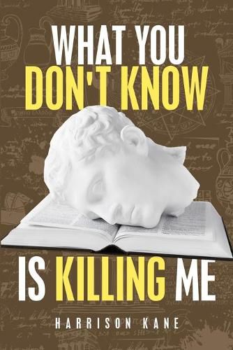 Cover image for What You Don't Know Is Killing Me