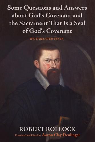 Some Questions and Answers about God's Covenant and the Sacrament That Is a Seal of God's Covenant: With Related Texts