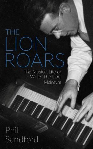 Cover image for The Lion Roars: The Musical Life of Willie 'The Lion' McIntyre