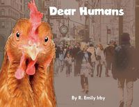 Cover image for Dear Humans: Humans and chickens are more alike than you think!