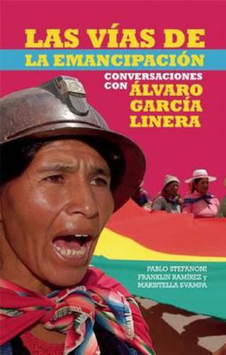 Cover image for Las Vias de Emancipacion En Bolivia: Conversaciones Con Alvaro Garcia Linera