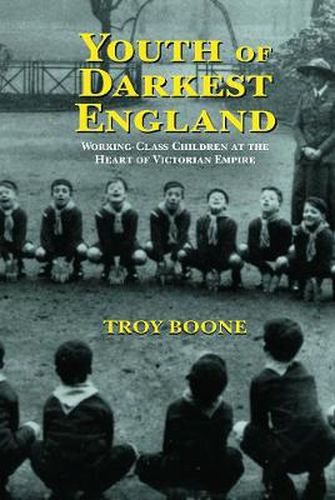 Cover image for Youth of Darkest England: Working-Class Children at the Heart of Victorian Empire