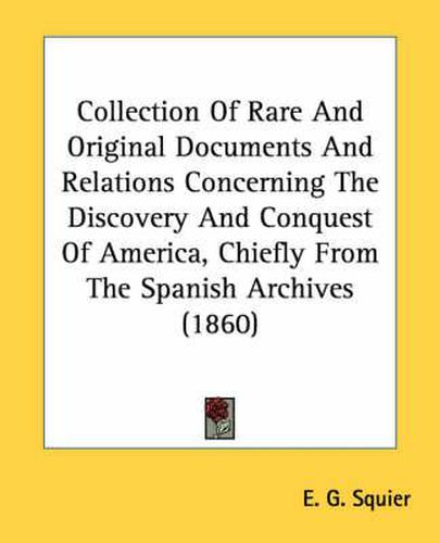 Cover image for Collection of Rare and Original Documents and Relations Concerning the Discovery and Conquest of America, Chiefly from the Spanish Archives (1860)