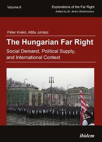 Cover image for The Hungarian Far Right: Social Demand, Political Supply, and International Context