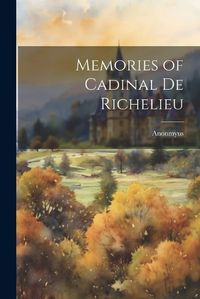 Cover image for Memories of Cadinal de Richelieu