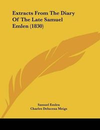 Cover image for Extracts from the Diary of the Late Samuel Emlen (1830)