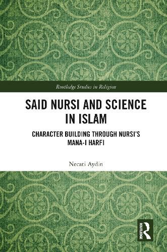 Cover image for Said Nursi and Science in Islam: Character Building Through Nursi's mana-i harfi