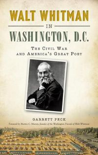Cover image for Walt Whitman in Washington, D.C.: The Civil War and America's Great Poet