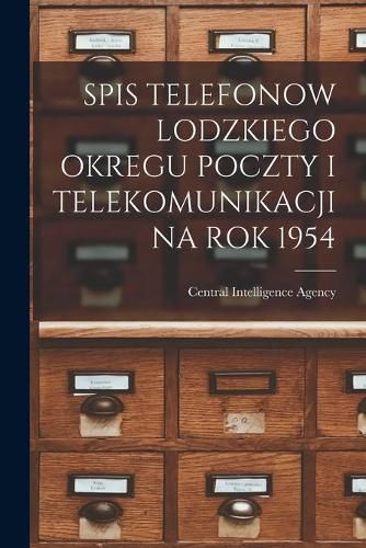 Cover image for Spis Telefonow Lodzkiego Okregu Poczty I Telekomunikacji Na Rok 1954
