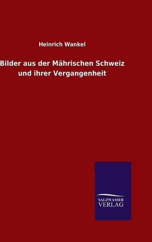 Cover image for Bilder aus der Mahrischen Schweiz und ihrer Vergangenheit