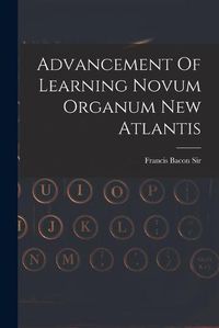 Cover image for Advancement Of Learning Novum Organum New Atlantis