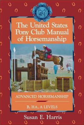 Cover image for The United States Pony Club Manual of Horsemanship: Advanced Horsemanship B/Ha/A Levels