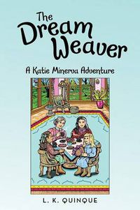 Cover image for The Dream Weaver: A Katie Minerva Adventure