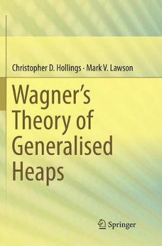 Wagner's Theory of Generalised Heaps