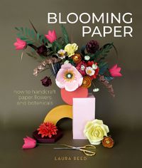 Cover image for Blooming Paper: How to Handcraft Paper Flowers and Botanicals