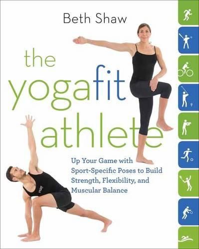 Cover image for The YogaFit Athlete: Up Your Game with Sport-Specific Poses to Build Strength, Flexibility, and Balance