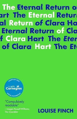 Cover image for The Eternal Return of Clara Hart: Shortlisted for the 2023 Yoto Carnegie Medal for Writing